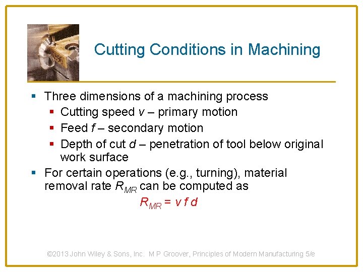 Cutting Conditions in Machining § Three dimensions of a machining process § Cutting speed