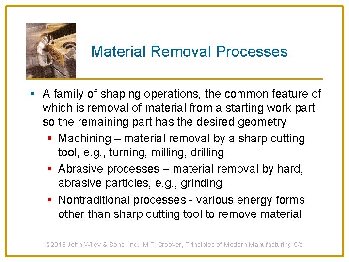 Material Removal Processes § A family of shaping operations, the common feature of which