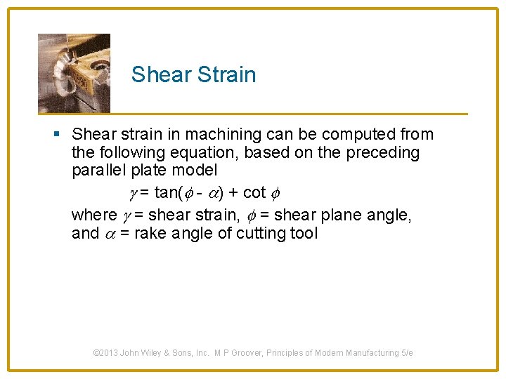 Shear Strain § Shear strain in machining can be computed from the following equation,