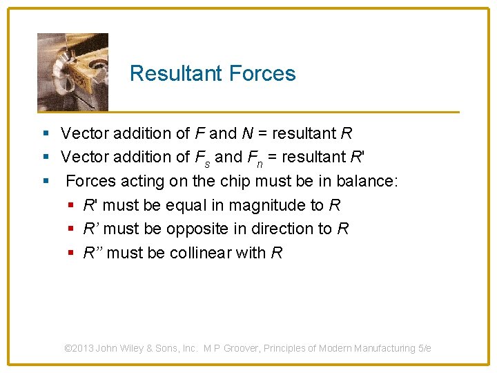 Resultant Forces § Vector addition of F and N = resultant R § Vector
