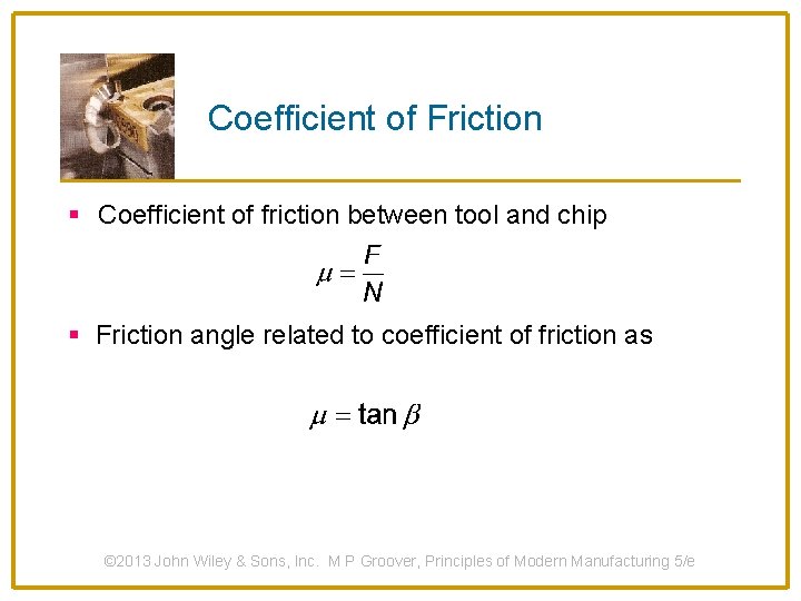 Coefficient of Friction § Coefficient of friction between tool and chip § Friction angle