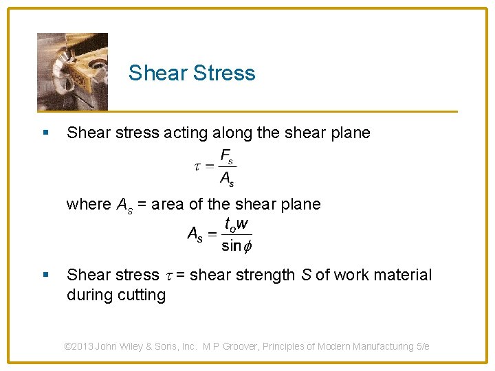 Shear Stress § Shear stress acting along the shear plane where As = area