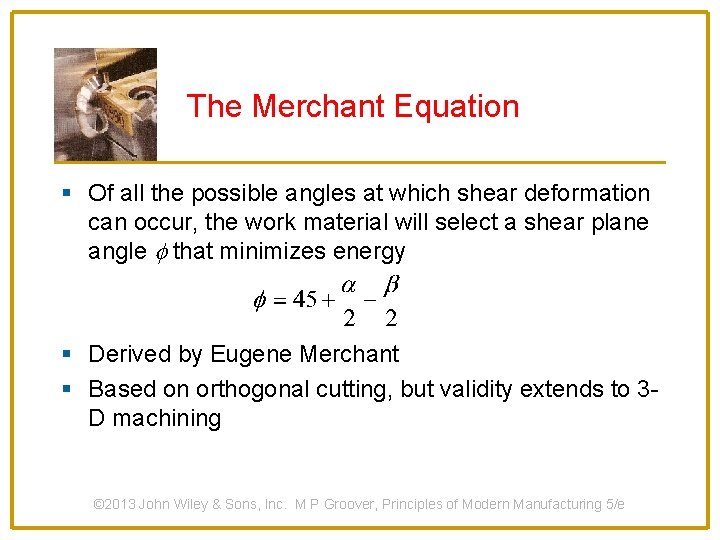 The Merchant Equation § Of all the possible angles at which shear deformation can
