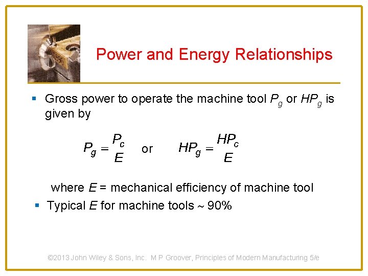 Power and Energy Relationships § Gross power to operate the machine tool Pg or