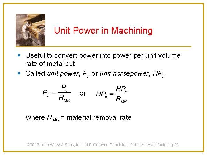 Unit Power in Machining § Useful to convert power into power per unit volume