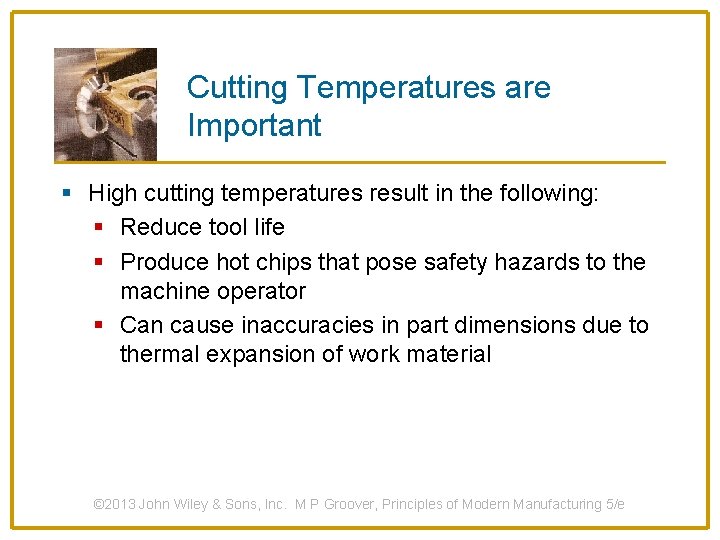 Cutting Temperatures are Important § High cutting temperatures result in the following: § Reduce