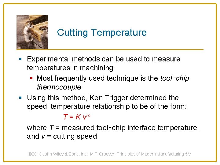 Cutting Temperature § Experimental methods can be used to measure temperatures in machining §