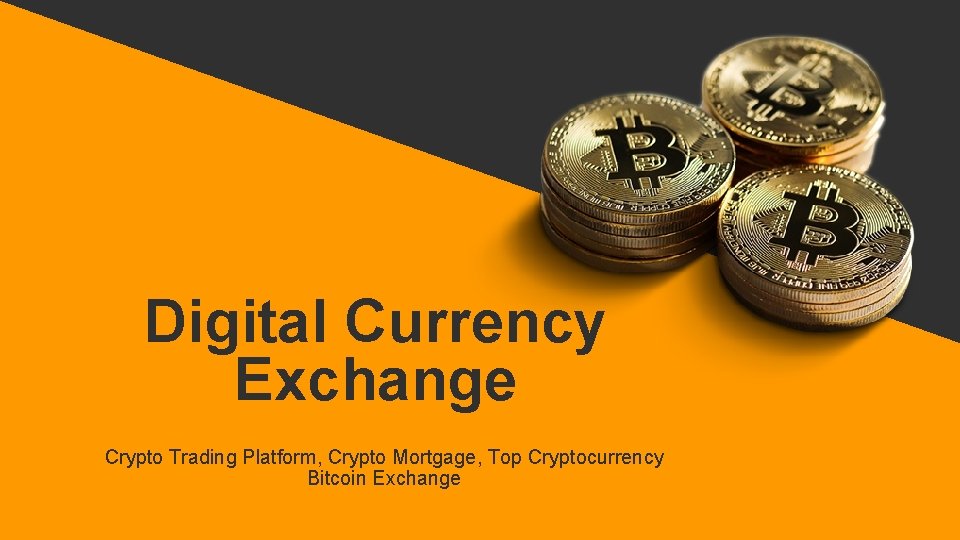 Digital Currency Exchange Crypto Trading Platform, Crypto Mortgage, Top Cryptocurrency Bitcoin Exchange 