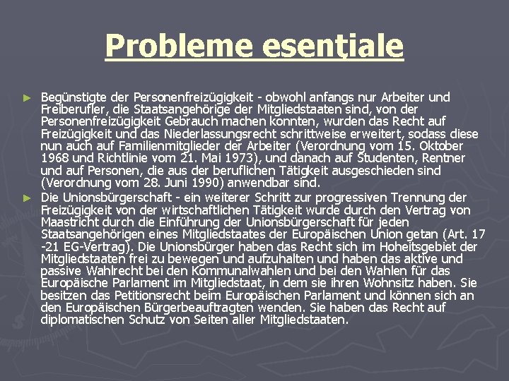 Probleme esenţiale Begünstigte der Personenfreizügigkeit - obwohl anfangs nur Arbeiter und Freiberufler, die Staatsangehörige