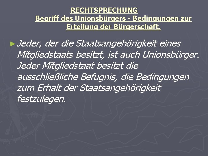 RECHTSPRECHUNG Begriff des Unionsbürgers - Bedingungen zur Erteilung der Bürgerschaft. ► Jeder, der die