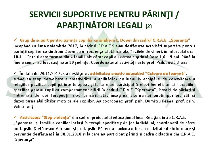 SERVICII SUPORTIVE PENTRU PĂRINŢI / APARȚINĂTORI LEGALI (2) ü Grup de suport pentru părinții