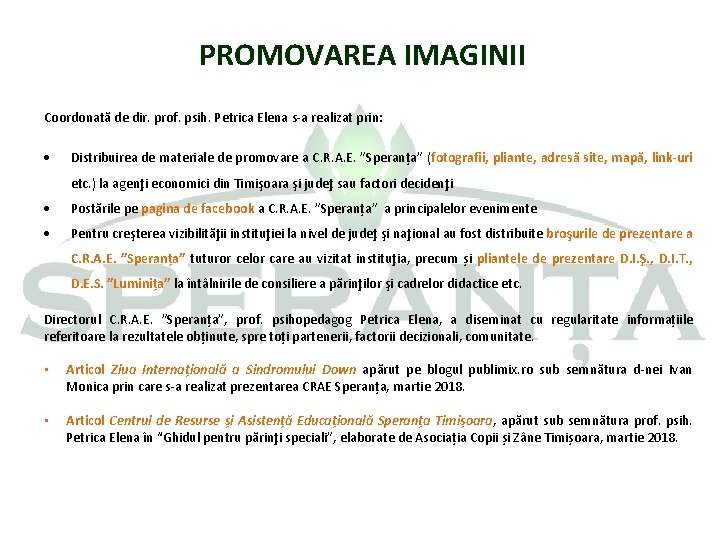 PROMOVAREA IMAGINII Coordonată de dir. prof. psih. Petrica Elena s-a realizat prin: Distribuirea de