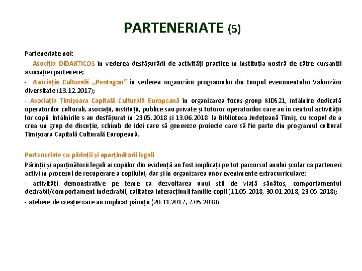 PARTENERIATE (5) Parteneriate noi: - Asociția DIDAKTICOS în vederea desfășurării de activități practice în