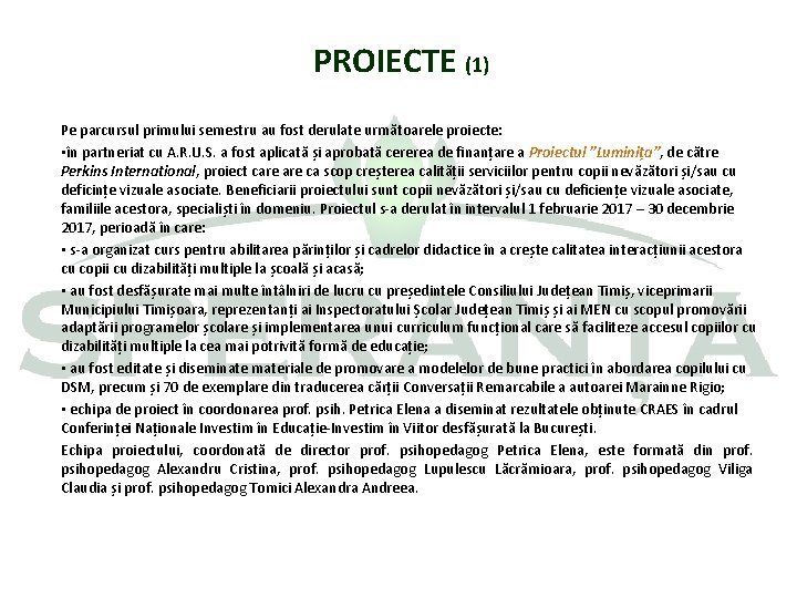 PROIECTE (1) Pe parcursul primului semestru au fost derulate următoarele proiecte: • în partneriat