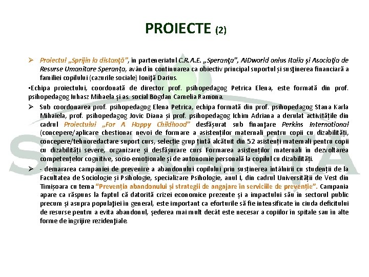 PROIECTE (2) Ø Proiectul , , Sprijin la distanţă”, în parteneriatul C. R. A.