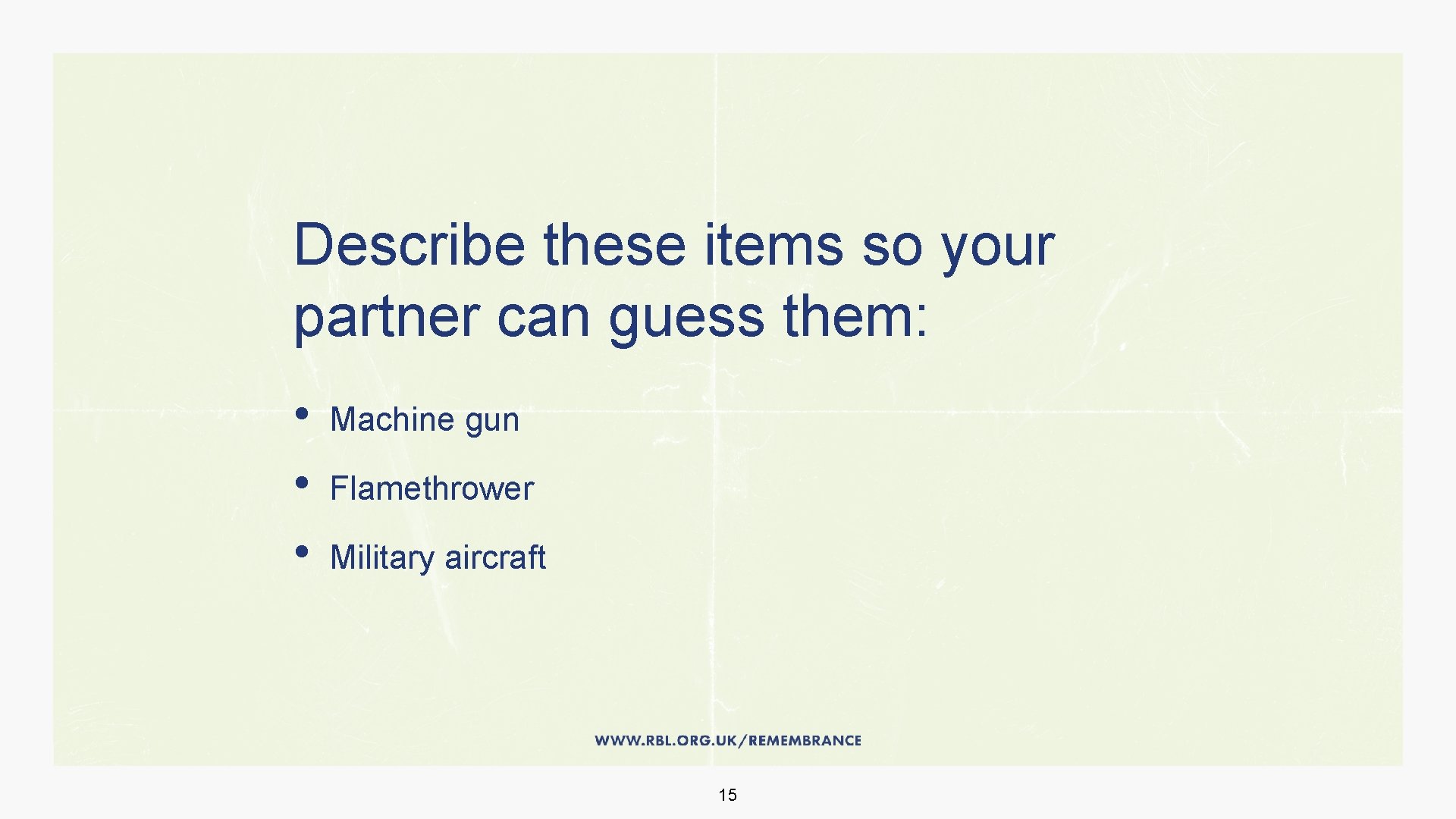 Describe these items so your partner can guess them: • • • Machine gun