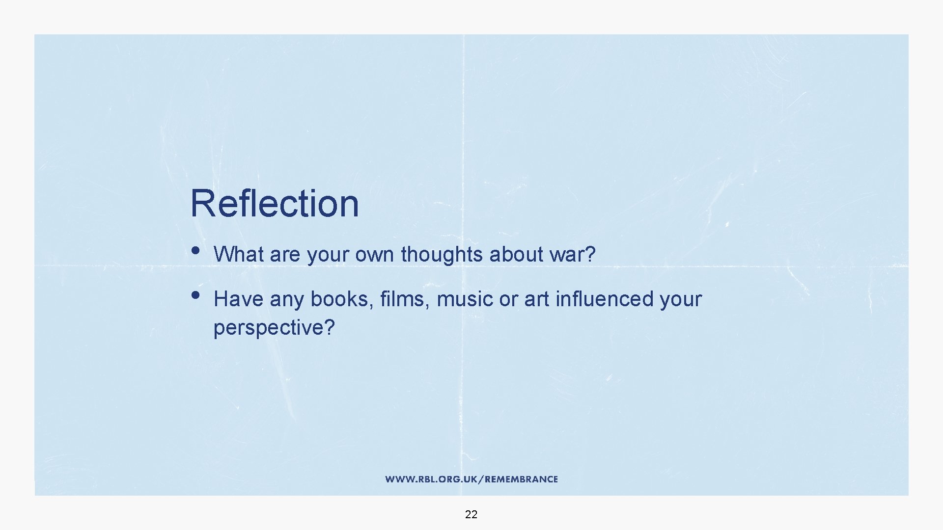 Reflection • • What are your own thoughts about war? Have any books, films,