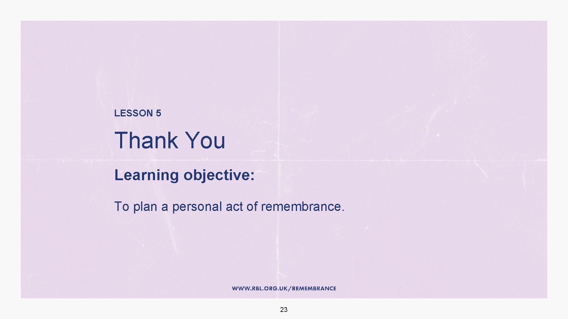 LESSON 5 Thank You Learning objective: To plan a personal act of remembrance. 23