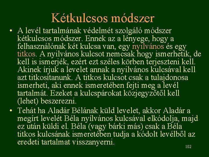 Kétkulcsos módszer • A levél tartalmának védelmét szolgáló módszer kétkulcsos módszer. Ennek az a