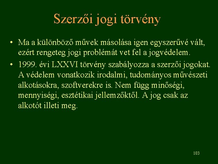 Szerzői jogi törvény • Ma a különböző művek másolása igen egyszerűvé vált, ezért rengeteg