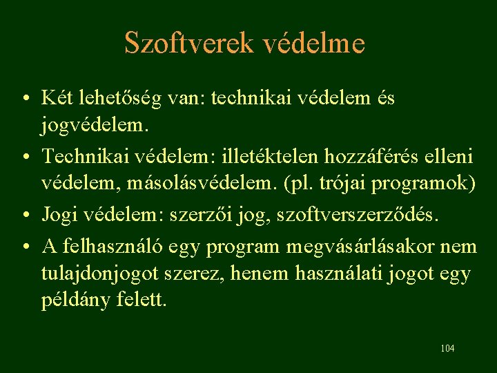 Szoftverek védelme • Két lehetőség van: technikai védelem és jogvédelem. • Technikai védelem: illetéktelen