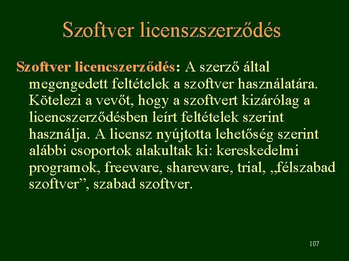 Szoftver licenszszerződés Szoftver licencszerződés: A szerző által megengedett feltételek a szoftver használatára. Kötelezi a