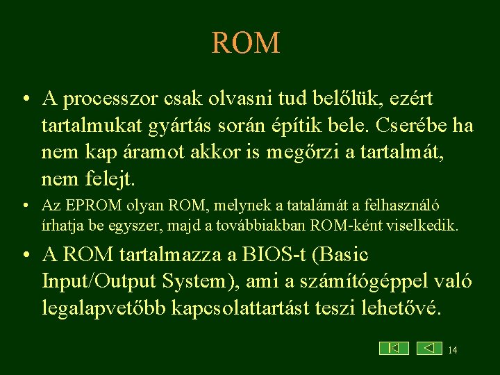 ROM • A processzor csak olvasni tud belőlük, ezért tartalmukat gyártás során építik bele.