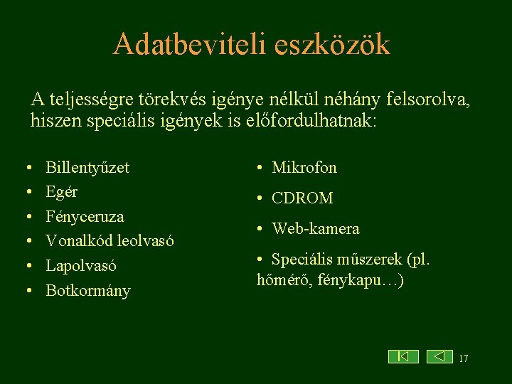 Adatbeviteli eszközök A teljességre törekvés igénye nélkül néhány felsorolva, hiszen speciális igények is előfordulhatnak: