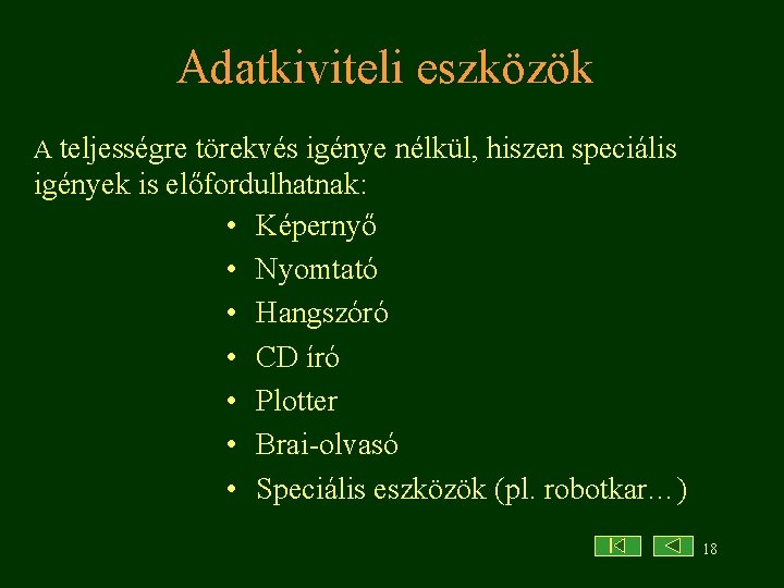 Adatkiviteli eszközök A teljességre törekvés igénye nélkül, hiszen speciális igények is előfordulhatnak: • Képernyő