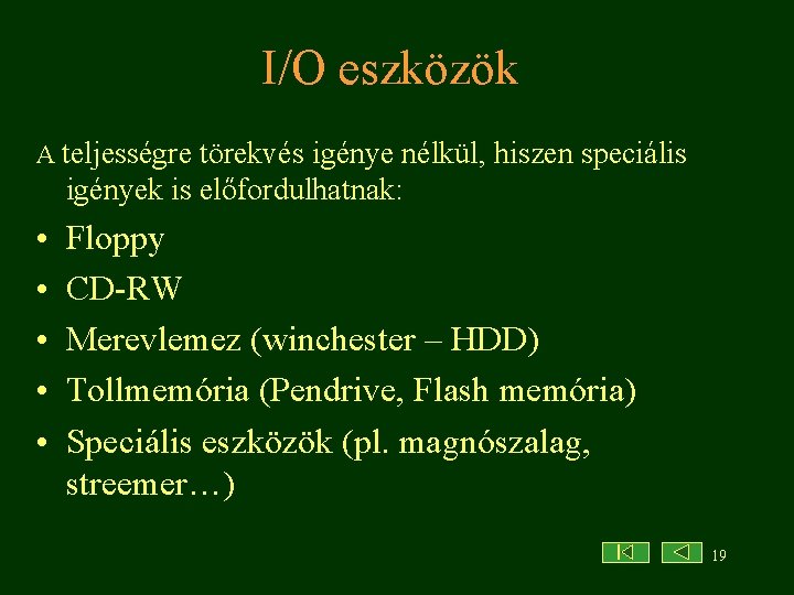 I/O eszközök A teljességre törekvés igénye nélkül, hiszen speciális igények is előfordulhatnak: • •