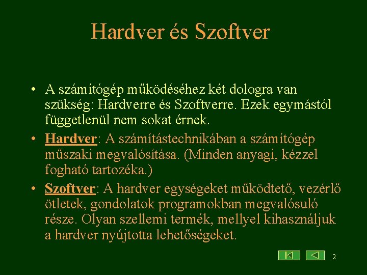 Hardver és Szoftver • A számítógép működéséhez két dologra van szükség: Hardverre és Szoftverre.