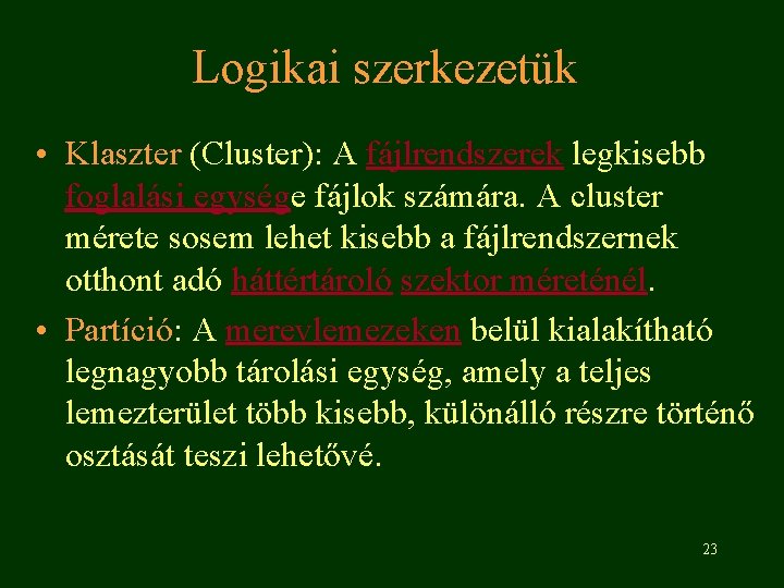 Logikai szerkezetük • Klaszter (Cluster): A fájlrendszerek legkisebb foglalási egysége fájlok számára. A cluster