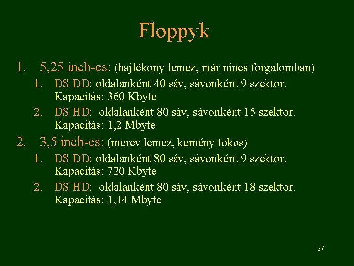 Floppyk 1. 5, 25 inch-es: (hajlékony lemez, már nincs forgalomban) 1. DS DD: oldalanként