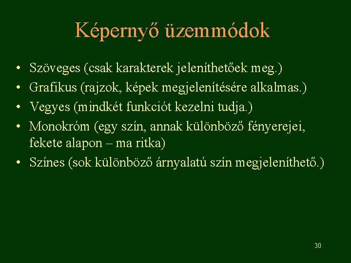 Képernyő üzemmódok • • Szöveges (csak karakterek jeleníthetőek meg. ) Grafikus (rajzok, képek megjelenítésére