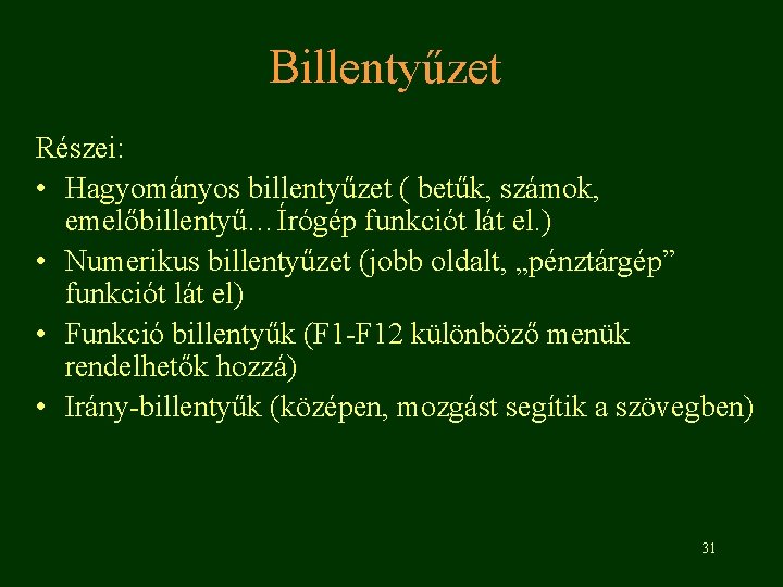 Billentyűzet Részei: • Hagyományos billentyűzet ( betűk, számok, emelőbillentyű…Írógép funkciót lát el. ) •