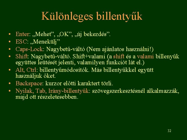 Különleges billentyűk • • Enter: „Mehet”, „OK”, „új bekezdés”. ESC: „Menekülj” Caps-Lock: Nagybetű-váltó (Nem