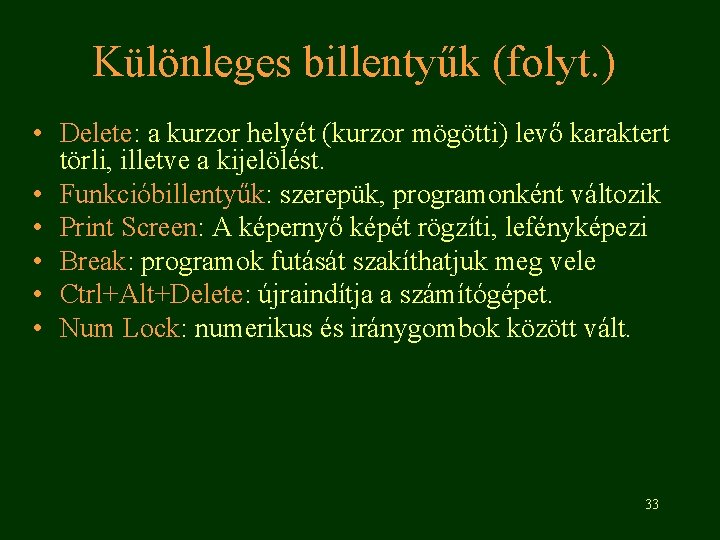 Különleges billentyűk (folyt. ) • Delete: a kurzor helyét (kurzor mögötti) levő karaktert törli,