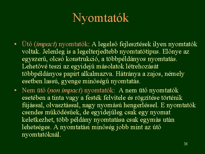 Nyomtatók • Ütő (impact) nyomtatók: A legelső fejlesztések ilyen nyomtatók voltak. Jelenleg is a