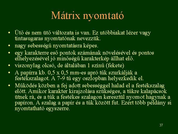 Mátrix nyomtató • Ütő és nem ütő változata is van. Ez utóbbiakat lézer vagy