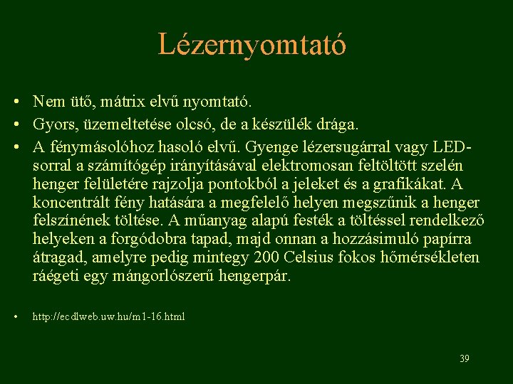 Lézernyomtató • Nem ütő, mátrix elvű nyomtató. • Gyors, üzemeltetése olcsó, de a készülék