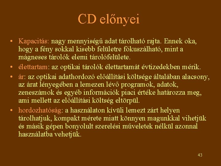 CD előnyei • Kapacitás: nagy mennyiségű adat tárolható rajta. Ennek oka, hogy a fény