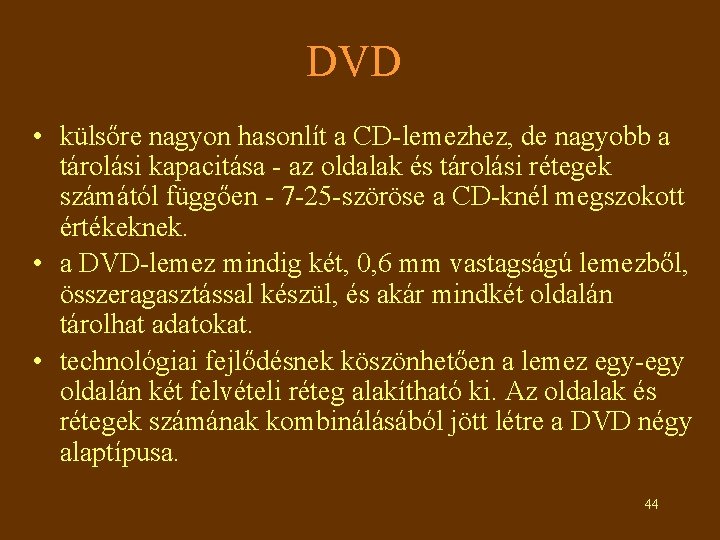 DVD • külsőre nagyon hasonlít a CD-lemezhez, de nagyobb a tárolási kapacitása - az
