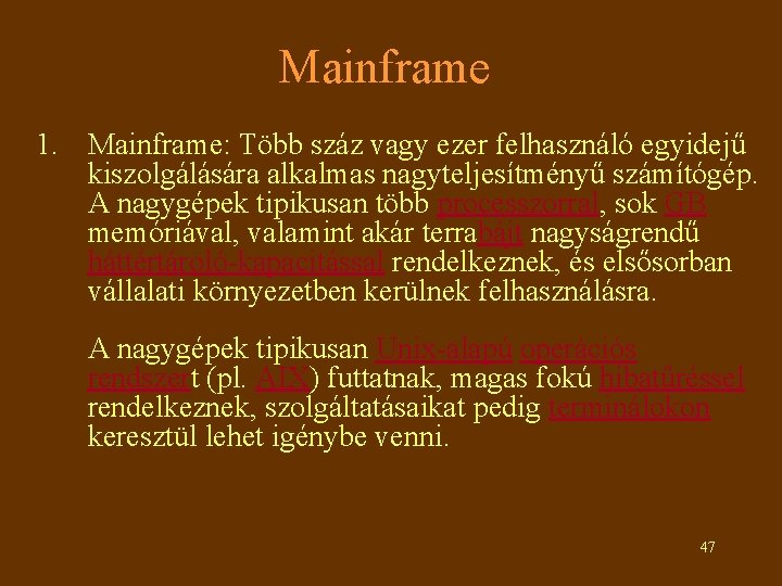 Mainframe 1. Mainframe: Több száz vagy ezer felhasználó egyidejű kiszolgálására alkalmas nagyteljesítményű számítógép. A