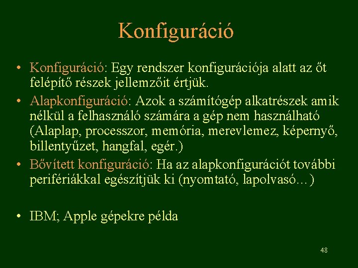 Konfiguráció • Konfiguráció: Egy rendszer konfigurációja alatt az őt felépítő részek jellemzőit értjük. •