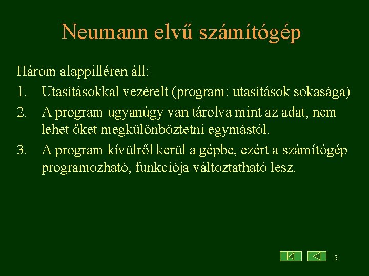 Neumann elvű számítógép Három alappilléren áll: 1. Utasításokkal vezérelt (program: utasítások sokasága) 2. A