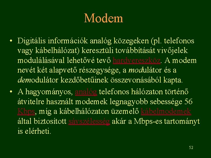 Modem • Digitális információk analóg közegeken (pl. telefonos vagy kábelhálózat) keresztüli továbbítását vivőjelek modulálásával