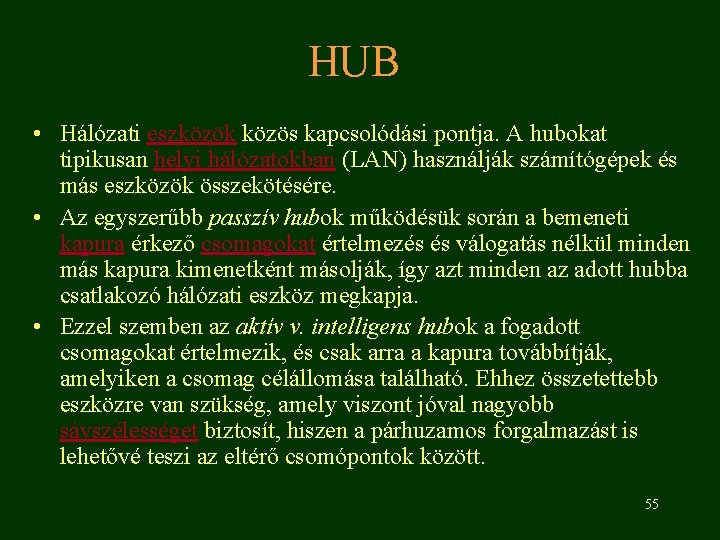 HUB • Hálózati eszközök közös kapcsolódási pontja. A hubokat tipikusan helyi hálózatokban (LAN) használják
