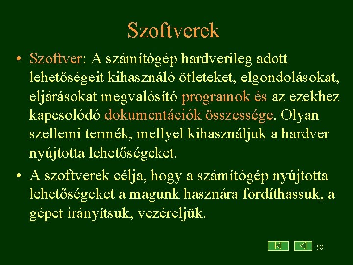 Szoftverek • Szoftver: A számítógép hardverileg adott lehetőségeit kihasználó ötleteket, elgondolásokat, eljárásokat megvalósító programok