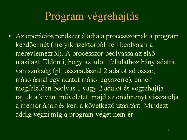 Program végrehajtás • Az operációs rendszer átadja a processzornak a program kezdőcímét (melyik szektorból