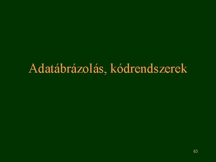 Adatábrázolás, kódrendszerek 63 